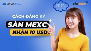 CÁCH ĐĂNG KÝ SÀN MEXC NHẬN 10 USDT